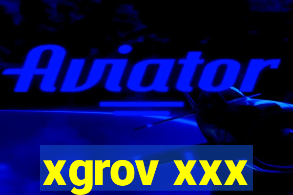 xgrov xxx